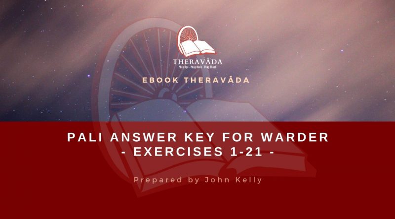 PALI ANSWER KEY FOR WARDER - EXERCISES 1-21 - BY JOHN KELLY