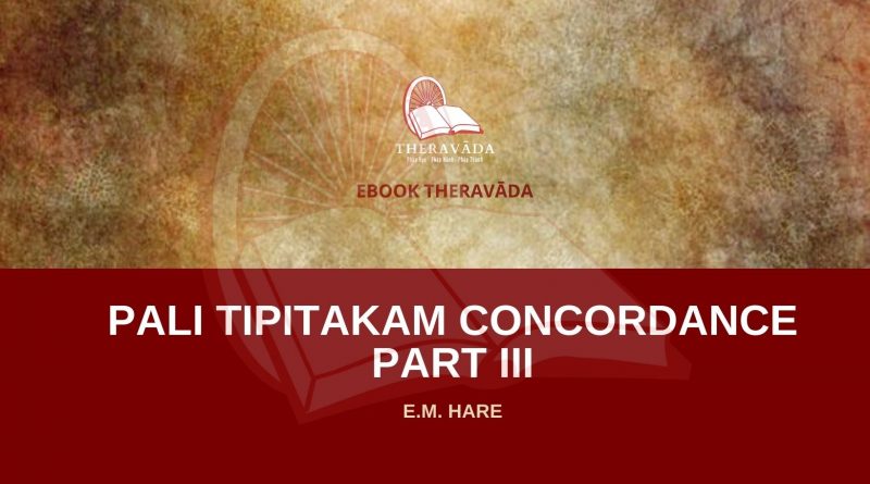 PALI TIPITAKAM CONCORDANCE PART III - E.M. HARE