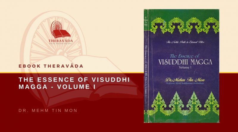 THE ESSENCE OF VISUDDHI MAGGA - VOLUME I - DR. MEHM TIN MON