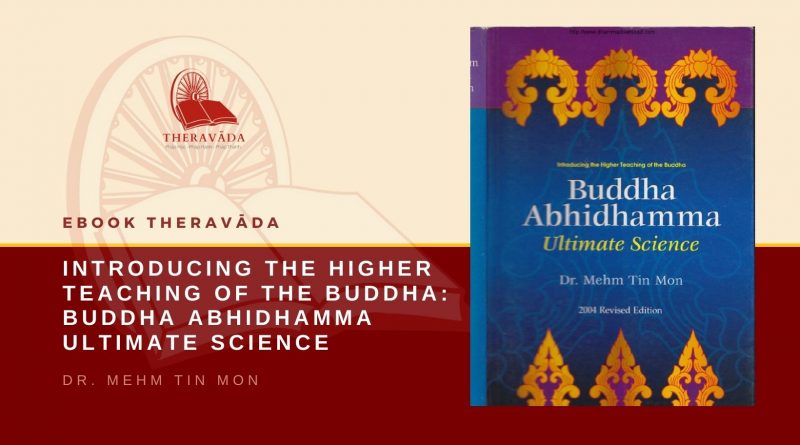 INTRODUCING THE HIGHER TEACHING OF THE BUDDHA: BUDDHA ABHIDHAMMA ULTIMATE SCIENCE - DR. MEHM TIN MON