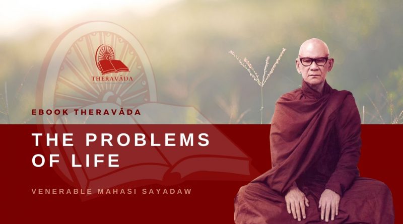 THE PROBLEMS OF LIFE - VENERABLE MAHASI SAYADAW