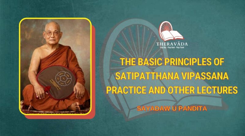 THE BASIC PRINCIPLES OF SATIPATTHANA VIPASSANA PRACTICE AND OTHER LECTURES (ENG)